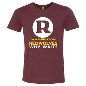Unisex Triblend Washington Redwolves...Why Wait T-shirt