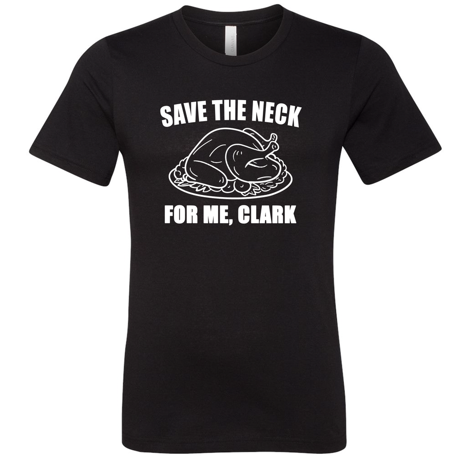Unisex Save The Neck For Me, Clark T-Shirt